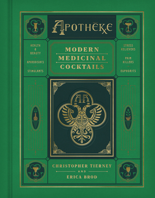 Apotheke: Modern Medicinal Cocktails – The First Bar Book with Fifty Renowned Recipes Using Botanical Tinctures and Healing Herbs (Hardcover)