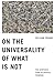 On the Universality of What...