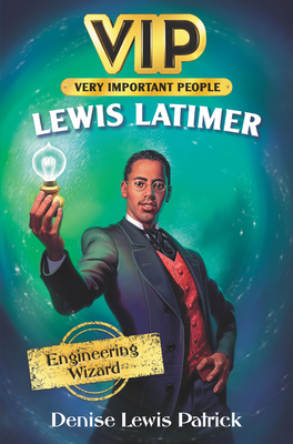 VIP: Lewis Latimer: Engineering Wizard by Denise Lewis Patrick