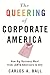 The Queering of Corporate America: How Big Business Went from LGBTQ Adversary to Ally (Queer Ideas/Queer Action)