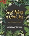 Good Tidings of Great Joy: The Complete Story of Christmas from the New King James Version Good Tidings of Great Joy: The Complete Story of Christmas from the New King James Version