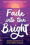 Fade Into the Bright by Jessica Koosed Etting