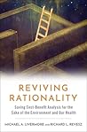 Reviving Rationality: Saving Cost-Benefit Analysis for the Sake of the Environment and Our Health