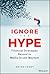 Ignore the Hype by Brian Perry