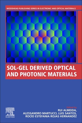 Sol-Gel Derived Optical and Photonic Materials (Woodhead Publishing Series in Electronic and Optical Materials)
