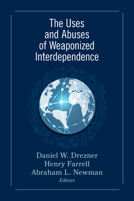 The Uses and Abuses of Weaponized Interdependence (Paperback)
