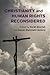 Christianity and Human Rights Reconsidered by Sarah Shortall