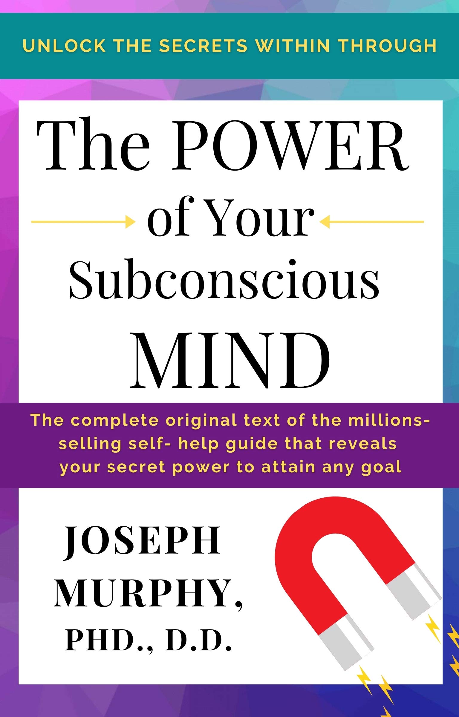 The Power of Your Subconscious Mind: Unlock the Secrets Within