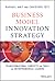Business Model Innovation Strategy: Transformational Concepts and Tools for Entrepreneurial Leaders