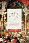 Ars Vitae: The Fate of Inwardness and the Return of the Ancient Arts of Living Ars Vitae: The Fate of Inwardness and the Return of the Ancient Arts of Living
