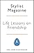 Life Lessons On Friendship by Stylist Magazine