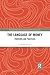The Language of Money: Proverbs and Practices (Routledge Research in Language and Communication)