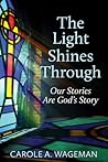 The Light Shines Through: Our Stories Are God's Story The Light Shines Through: Our Stories Are God's Story