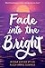 Fade into the Bright