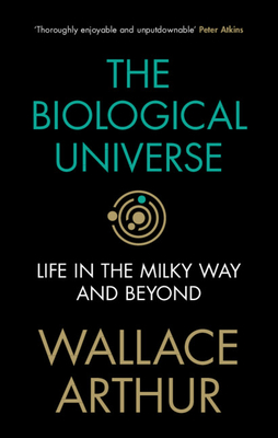 The Biological Universe: Life in the Milky Way and Beyond (Hardcover)
