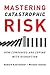 Mastering Catastrophic Risk...