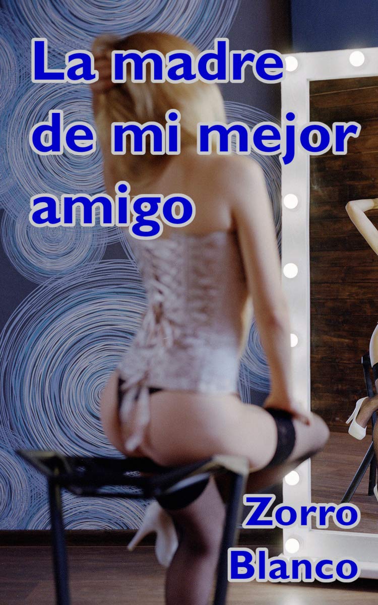La madre de mi mejor amigo (Los mejores amigos de Zorro Blanco) (Spanish Edition)