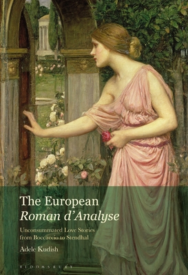 The European Roman d’Analyse: Unconsummated Love Stories from Boccaccio to Stendhal (Paperback)