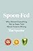 Spoon-Fed: Why Almost Everything We’ve Been Told About Food is Wrong