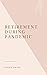 Retirement During Pandemic:...