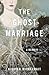 The Ghost Marriage: A Memoir