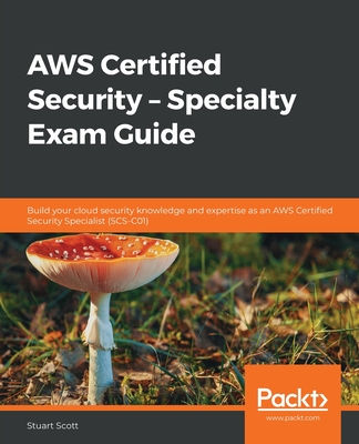 AWS Certified Security - Specialty Exam Guide: All you need to know to clear the AWS Security Speciality exam