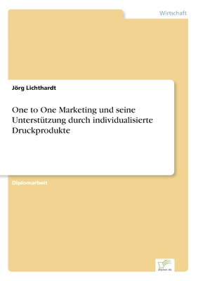 One to One Marketing und seine Unterstützung durch individualisierte Druckprodukte (German Edition)