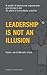 Leadership Is Not an Illusion by Jan Liscia