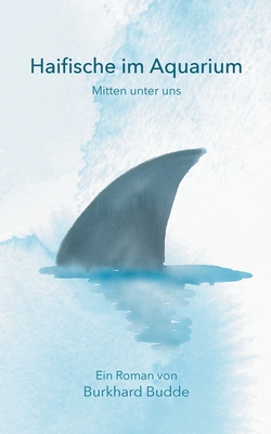 Haifische im Aquarium: Mitten unter uns (German Edition)