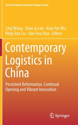Contemporary Logistics In China Persistent Reformation Continual Opening And Vibrant Innovation By Ling Wang