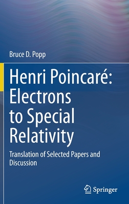 Henri Poincaré Electrons to Special Relativity: Translation of Selected Papers and Discussion