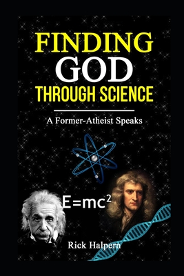 Find God Through Science: A Former-Atheist Speaks