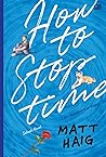 How to Stop Time - Cara Menghentikan Waktu by Matt Haig