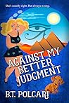 Against My Better Judgment by B.T. Polcari