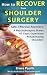 How to Recover from Shoulder Surgery by Bruce Paulik
