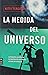 La medida del universo / The measure of the universe (Spanish Edition)