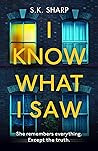 I Know What I Saw by S.K. Sharp