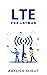 LTE for Layman by AAYUSH SHRUT