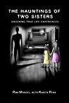 The Hauntings of Two Sisters: Shocking True - Life Experiences The Hauntings of Two Sisters: Shocking True - Life Experiences