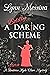 A Boldly Daring Scheme