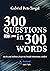 300 Questions in 300 Words:...
