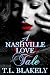 A Nashville Love Tale by T.L. Blakely A Nashville Love Tale by T.L. Blakely
