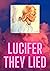 Lucifer: They lied us