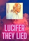 Lucifer: They lied us