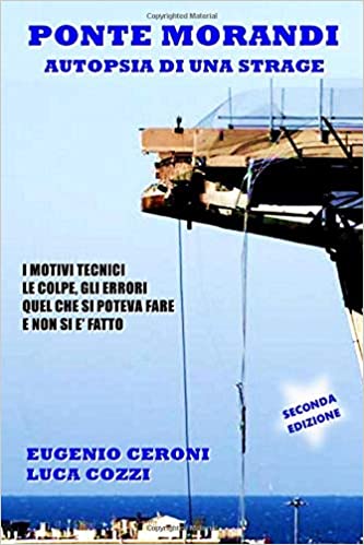 Ponte Morandi - Autopsia di una strage: I motivi tecnici, le colpe, gli errori. Quel che si poteva fare e non si è fatto