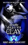 Clay: Deadly Desires