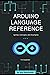 Arduino Language Reference: Syntax, Concepts, and Examples - 1st Edition(2019)