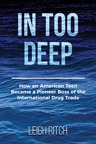 In Too Deep: How an American Teen Became a Pioneer Boss of the International Drug Trade (Kindle Edition)
