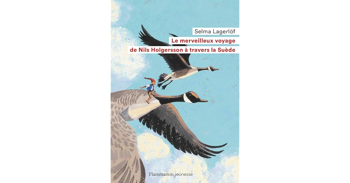 Le merveilleux voyage de Nils Holgersson à travers la Suède by Selma Lagerlöf Le merveilleux voyage de Nils Holgersson à travers la Suède by Selma Lagerlöf