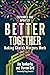 Better Together: Making Church Mergers Work - Expanded and Updated